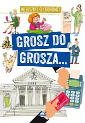 Grosz do grosza... Wierszyki o ekonomiiAgnieszka Nożyńska-Demianiuk