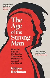 The Age of The StrongmanGideon Rachman