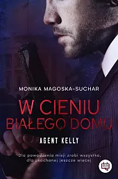 W cieniu Białego Domu Agent Kelly,Monika Magoska-Suchar