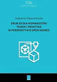 Druk 3D dla humanistów Teoria i praktyka w perspektywie Open Source Druk 3D dla humanistów Teoria i praktyka w perspektywie Open Source
