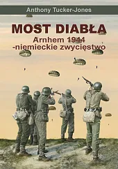 Most diabła. Niemieckie zwycięstwo pod Arnhem,Anthony Tucker-Jones