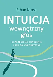 Intuicja Wewnętrzny głos dlaczego ma znaczenie,Ethan Kross