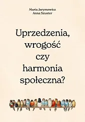 Uprzedzenia, wrogość czy harmonia społeczna? Uprzedzenia, wrogość czy harmonia społeczna?