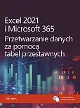 Excel 2021 i Microsoft 365 Przetwarzanie danych za pomocą tabel przestawnych Excel 2021 i Microsoft 365 Przetwarzanie danych za pomocą tabel przestawnych