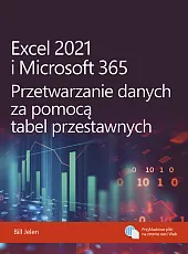 Excel 2021 i Microsoft 365 Przetwarzanie,Bill Jelen Excel 2021 i Microsoft 365 Przetwarzanie,Bill Jelen