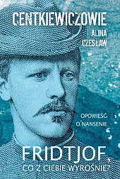 Fridtjof co z ciebie wyrośnieAlina Centkiewicz