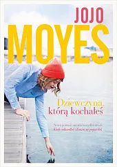 Dziewczyna, którą kochałeśJojo Moyes