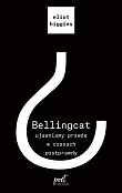 Bellingcat ujawniamy prawdę w czasach postprawdy Bellingcat ujawniamy prawdę w czasach postprawdy