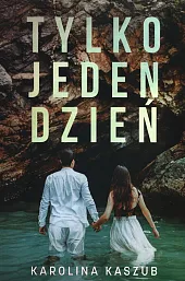 Tylko jeden dzieńKarolina Kaszub Tylko jeden dzieńKarolina Kaszub