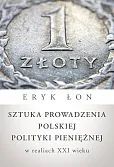 Sztuka prowadzenia polskiej polityki pieniężnej w realiach XXI wieku Sztuka prowadzenia polskiej polityki pieniężnej w realiach XXI wieku