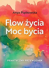 Flow życia Moc byciaAnya Piątkowska