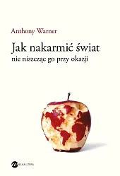 Jak nakarmić świat nie niszcząc go,Anthony Warner