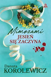 Mimozami jesień się zaczynaDanuta Korolewicz