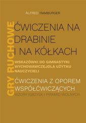 Ćwiczenia na drabinie i na kółkach Wskazówki do gimnastyki wychowawczej dla użytku nauczycieli Gry ruchowe Ćwiczenia na drabinie i na kółkach Wskazówki do gimnastyki wychowawczej dla użytku nauczycieli Gry ruchowe