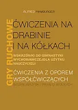 Ćwiczenia na drabinie i na kółkach Wskazówki do gimnastyki wychowawczej dla użytku nauczycieli Gry ruchowe Ćwiczenia na drabinie i na kółkach Wskazówki do gimnastyki wychowawczej dla użytku nauczycieli Gry ruchowe