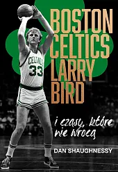 Boston Celtics, Larry Bird i czasy,,Dan Shaughnessy