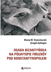 Osada bizantyńska na półwyspie Firuzkoy pod,M.Błażej Stanisławski Osada bizantyńska na półwyspie Firuzkoy pod,M.Błażej Stanisławski