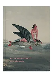 Pij ze mną kompotJustyna Bargielska Pij ze mną kompotJustyna Bargielska