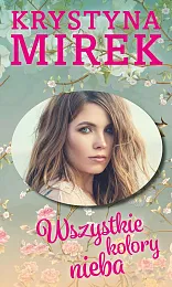 Wszystkie kolory niebaKrystyna Mirek Wszystkie kolory niebaKrystyna Mirek