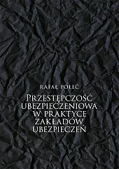 Przestępczość ubezpieczeniowa w praktyce zakładów ubezpieczeń Przestępczość ubezpieczeniowa w praktyce zakładów ubezpieczeń