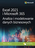 Excel 2021 i Microsoft 365 Analiza i modelowanie danych biznesowych Excel 2021 i Microsoft 365 Analiza i modelowanie danych biznesowych