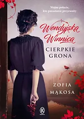 Wendyjska Winnica. Cierpkie gronaZofia Mąkosa