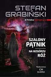 Szalony Pątnik Na wzgórzu różStefan Grabiński