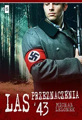 Las przeznaczenia '43Michał Lelonek Las przeznaczenia '43Michał Lelonek