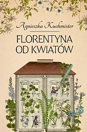 Florentyna od kwiatówAgnieszka Kuchmister