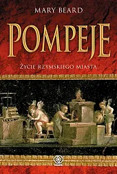 Pompeje Życie rzymskiego miastaMary Beard