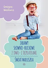 Zabawy słowno-ruchowe z dwu- i trzylatkami,Grażyna Wasilewicz