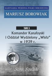 Komandor Kanafoyski I Oddział Wydzielony Wisła w 1939 r. Komandor Kanafoyski I Oddział Wydzielony Wisła w 1939 r.