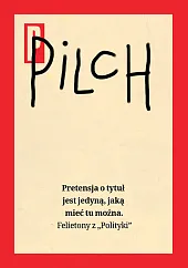 Pretensja o tytuł jest jedyną, jaką,Jerzy Pilch Pretensja o tytuł jest jedyną, jaką,Jerzy Pilch
