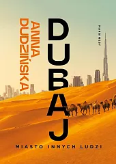 Dubaj Miasto innych ludziAnna Dudzińska