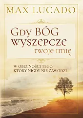Gdy Bóg wyszepcze twoje imięMax Lucado Gdy Bóg wyszepcze twoje imięMax Lucado