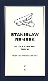 Dzieła zebrane Tom 6 Wyrok na,Stanisław Rembek