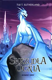 Skrzydła ognia Tom 7 Koniec ZimyT.Tui Sutherland