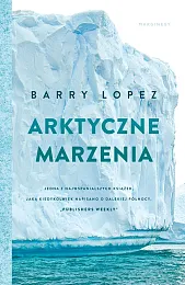 Arktyczne marzeniaBarry Lopez