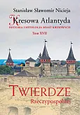 Kresowa Atlantyda Tom XVII Twierdze Rzeczypospolitej
