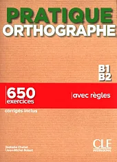 Pratique Orthographe - Niveaux B1/B2 - Livre + Corrigés