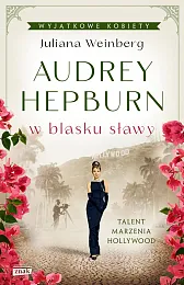 Audrey Hepburn w blasku sławyJuliana Weinberg