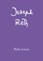 Białe miastaJoseph Roth Białe miastaJoseph Roth