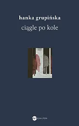 Ciągle po koleHanka Grupińska