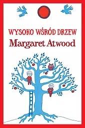 Wysoko wśród drzewMargaret Atwood Wysoko wśród drzewMargaret Atwood