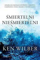 Śmiertelni nieśmiertelniKen Wilber