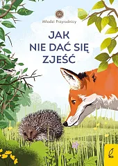 Młodzi przyrodnicy Jak nie dać się,Patrycja Zarawska