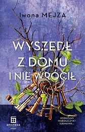 Wyszedł z domu i nie wróciłIwona Mejza Wyszedł z domu i nie wróciłIwona Mejza