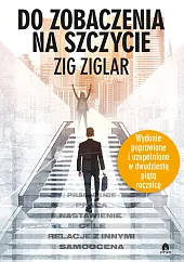 Do zobaczenia na szczycieZig Ziglar Do zobaczenia na szczycieZig Ziglar