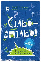 Ciało - śmiało! dla chłopaków. Przewodnik,Scott Todnem