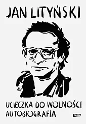 Ucieczka do wolności AutobiografiaJan Lityński